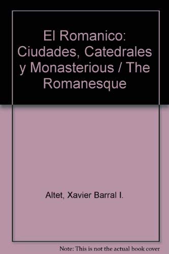 Imagen de archivo de El Romanico: Ciudades, Catedrales y Monasterious / The Romanesque a la venta por medimops