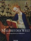 Malerei der Welt : eine Kunstgeschichte in 900 Bildanalysen, von der Gotik bis zur Gegenwart. - Walther, Ingo F. (Hrsg.)