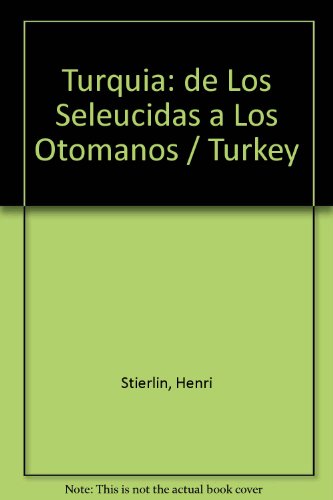 Turquia: de Los Seleucidas a Los Otomanos / Turkey (Spanish Edition) (9783822870082) by Stierlin, Henri