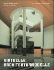 Virtuelle Architekturmodelle. - mit interaktiver CD-Rom. [Buch mit CD-Rom].