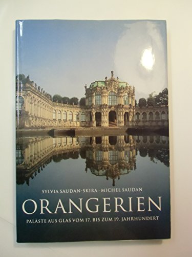 Orangerien. Paläste aus Glas vom 17. bis zum 19. Jahrhundert.