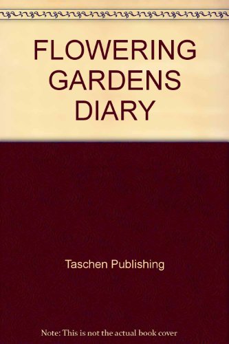 FLOWERING GARDENS DIARY (9783822880067) by Hunt, Mary; Taschen Publishing