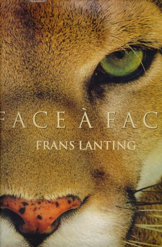 Face A Face: Dans L'intimite Du Mond Animal (9783822881217) by Lanting, Frans