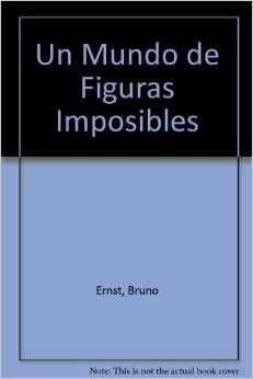 Un Mundo de Figuras Imposibles (Spanish Edition) (9783822885369) by Bruno Ernst