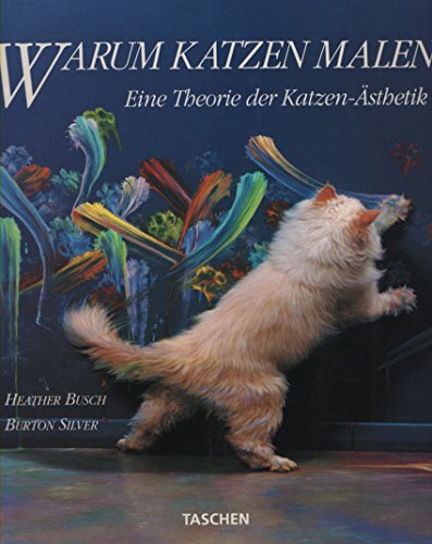 Beispielbild fr Warum Katzen malen : eine Theorie der Katzen-sthetik. Heather Busch ; Burton Silver zum Verkauf von Versandantiquariat Schfer