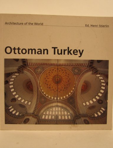 Stock image for ARCHITECTURE OF THE WORLD: OTTOMAN TURKEY: OTTOMAN (EVERGREEN S) for sale by HPB Inc.