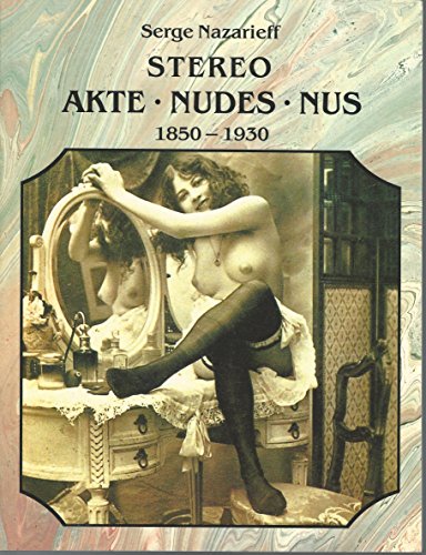 9783822894408: The Stereoscopic Nude: Der Akt in Der Photographie : Le Nu Stgereoscopique 1850-1930