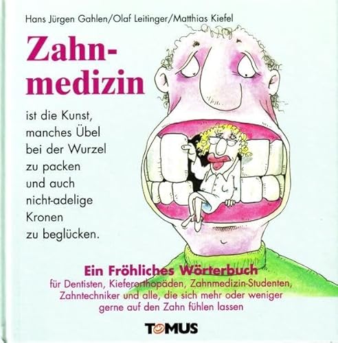 Zahnmedizin. Ein frÃ¶hliches WÃ¶rterbuch. (9783823100751) by Gahlen, Hans JÃ¼rgen; Leitinger, Olaf; Ebert, Nik