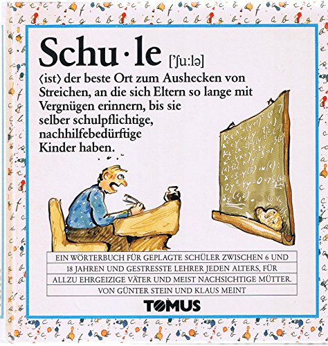 9783823101116: Schule. Ein frhliches Wrterbuch: Fr geplagte Schler zwischen 6 und 18 Jahren und gestrete Lehrer jeden Alters, fr allzu ehrgeizige Vter und meist nachsichtige Mtter