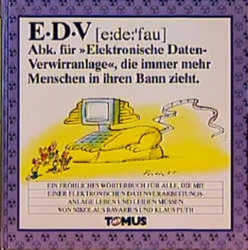 EDV (e:de:'fau) Abk. für "Elektronische Daten-Verwirranlage", die immer mehr Menschen in ihren Ba...