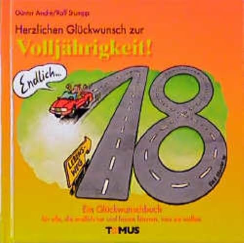 Herzlichen Glückwunsch zur Volljährigkeit! : Ein Glückwunschbuch für alle, die endlich tun und la...