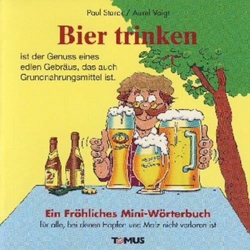 Beispielbild fr Bier trinken - Mini. Ein frhliches Mini - Wrterbuch: Fr alle Biertrinker und Bierbrauer, fr Schankwirte, Freunde der Biergartenkultur und alle, bei denen Hopfen und Malz niemals verloren sind zum Verkauf von medimops