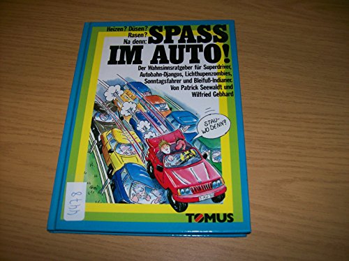 Imagen de archivo de Spass im Auto! Ser Wahnsinnsratgeber f?r Superdriver, Autobahn-Djangos, Lichthupenzombies, Sonntagsfahrer und Bleifu?-Indianer a la venta por Antiquariat Hans Wger