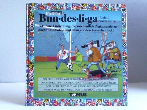 FuÃŸball - Bundesliga. Ein frÃ¶hliches WÃ¶rterbuch. (9783823110064) by Jendral, Hans-JÃ¼rgen; Ebert, Nik