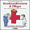 Beispielbild fr Krankenschwestern und Pfleger. Ein frhliches Wrterbuch: Fr Krankenschwestern, Krankenpfleger, Patienten, rzte und Verwaltungsdirektoren sowie alle mitbetroffenen Angehrigen zum Verkauf von medimops