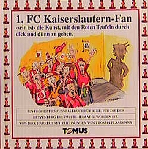 1. FC-Kaiserslautern-Fan : ein fröhliches Fußballbuch für alle, für die der Betzenberg die zweite Heimat geworden ist - Harreus, Dirk und Thomas Plaßmann