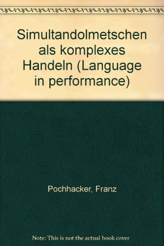 Simultandolmetschen als komplexes Handeln (Language in performance) (German Edition) (9783823340799) by PoÌˆchhacker, Franz