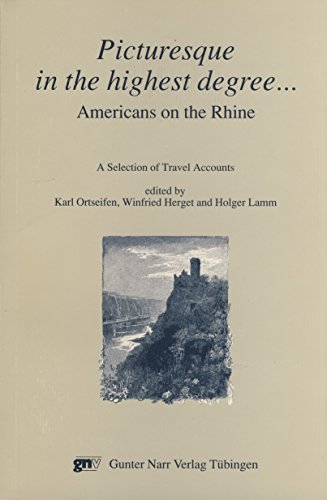 9783823341260: Picturesque in the highest degree--: Americans on the Rhine : a selection of travel accounts