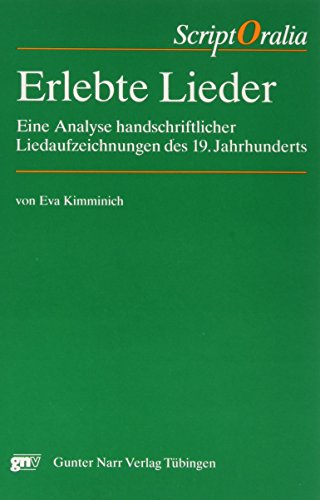 Erlebte Lieder: Eine Analyse handschriftlicher Liederaufzeichnungen des 19. Jahrhunderts (Script Oralia) (German Edition) (9783823342373) by Kimminich, Eva