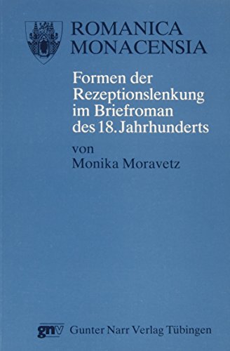 Formen der Rezeptionslenkung im Briefroman des 18. Jahrhunderts : Richardsons Clarissa, Rousseaus Nouvelle HéloiÍüse und Laclos' Liaisons dangereuses. Romanica Monacensia ; Bd. 34 - Moravetz-Kuhlmann, Monika