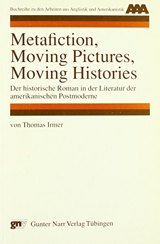 Beispielbild fr Metafiction, Moving Pictures, Moving Histories Der historische Roman in der Literatur der amerikanischen Postmoderne zum Verkauf von Buchpark