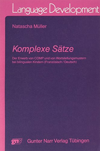 Komplexe SaÌˆtze: Der Erwerb von COMP und von Wortstellungsmustern bei bilingualen Kindern (franzoÌˆsisch/deutsch) (TuÌˆbinger BeitraÌˆge zur Linguistik) (German Edition) (9783823347132) by MuÌˆller, Natascha