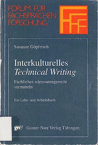 Interkulturelles technical writing : Fachliches adressatengerecht vermitteln. Ein Lehr- und Arbeitsbuch. Forum für Fachsprachen-Forschung Band. 40
