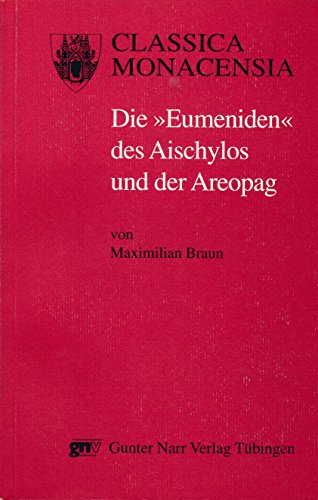 Die "Eumeniden" des Aischylos und der Areopag (Classica Monacensia) (German Edition) (9783823348788) by Braun, Maximilian