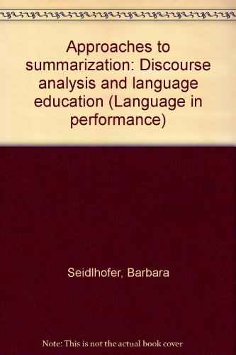 Approaches to summarization: Discourse analysis and language education (Language in performance) (9783823349341) by Barbara Seidlhofer