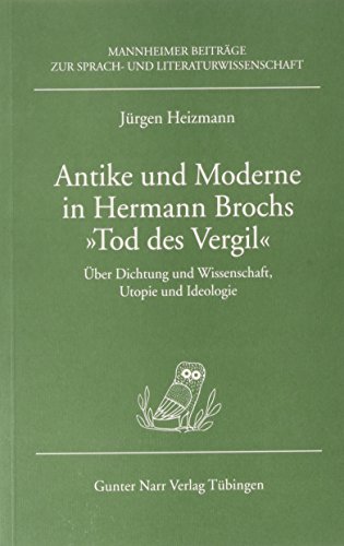 Antike und Moderne in Hermann Brochs "Tod des Vergil": UÌˆber Dichtung und Wissenschaft, Utopie und Ideologie (Mannheimer BeitraÌˆge zur Sprach- und Literaturwissenschaft) (German Edition) (9783823350330) by Heizmann, JuÌˆrgen