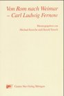 9783823352099: Von Rom nach Weimar - Carl Ludwig Fernow: Beitrge des Kolloquiums der Stiftung Weimarer Klassik/Herzogin Anna Amalia Bibliothek vom 9. bis 10. Juli 1998 in Weimar