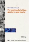 Fernsehnachrichten gestern und heute: Übungsbuch. In Zus.-Arb. mit dem Goethe Inst.
