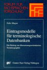 Eintragsmodelle für terminologische Datenbanken - Mayer, Felix