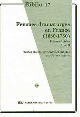 Beispielbild fr Femmes dramaturges en France (1650-1750): Pi ces choisies. Tome II. Textes tablis, pr sent s et annot s par Perry Gethner zum Verkauf von dsmbooks