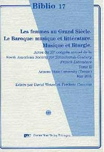 9783823355564: Les femmes au Grand Sicle, Le Baroque: musique et littrature, Musique et liturgie: Actes du 33e congrs annuel de la North American Society for Seventeenth-Century French Literature, Tome II (Biblio 17)