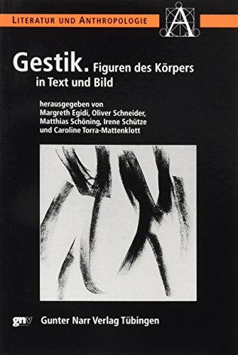 Gestik : Figuren des Körpers in Text und Bild. Margreth Egidi . (Hrsg.) / Literatur und Anthropologie ; Bd. 8 - Egidi, Margreth (Herausgeber)