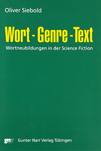 Wort, Genre, Text : Wortneubildungen in der Science Fiction - Oliver Siebold