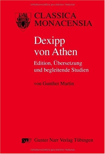 Dexipp von Athen Edition, Übersetzung und begleitende Studien - Martin, Gunther