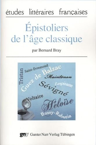 Épistoliers de l' âge classique : L'art de la correspondance chez Madame de Sévigné et quelques prédécesseurs, contemporains et héritiers. Études revues, réunies et présentées avec la collaboration de Odile Richard-Pauchet - Bernard Bray