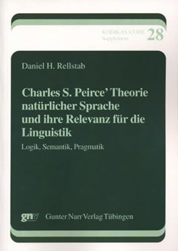 9783823363095: Charles S. Peirce' Theorie natrlicher Sprache und ihre Relevanz fr die Linguistik: Logik, Semantik, Pragmatik