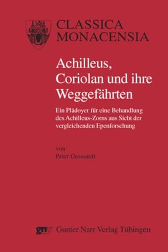 Imagen de archivo de Achilleus, Coriolan und ihre Weggefhrten ein Pldoyer fr eine Behandlung des Achilleus-Zorns aus Sicht der vergleichenden Epenforschung a la venta por Antiquariat Stefan Krger