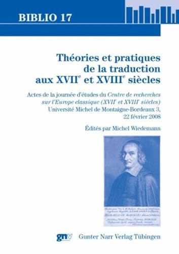 9783823365129: Theories et pratiques de la traduction aux XVIIe et XVIIIe siecles: Actes de la journee d'etudes du LAPRIL - Centre de recherches sur l'Europe classique. 22 Fevrier 2008