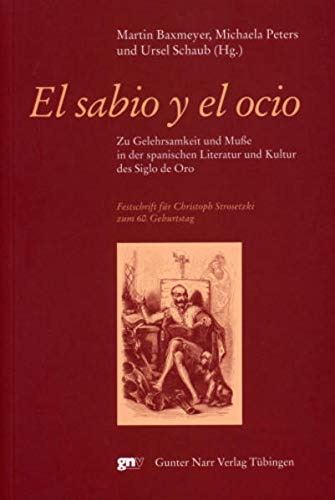 9783823365303: El sabio y el ocio. Zu Gelehrsamkeit und Mue in der spanischen Literatur und Kultur des Siglo de Oro