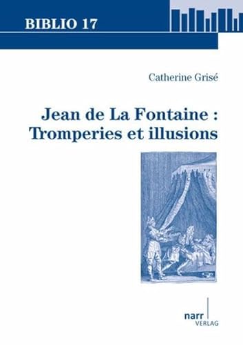 Jean de La Fontaine: Tromperies et illusions.; (Biblio 17, Volume 187-2010)