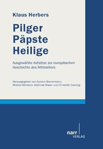 Pilger, Päpste, Heilige. Ausgewählte Aufsätze zur europäischen Geschichte des Mittelalters. Herausgegeben von Gordon Blennemann, Wiebke Deimann, Matthias Maser und Christofer Zwanzig. - Herbers, Klaus