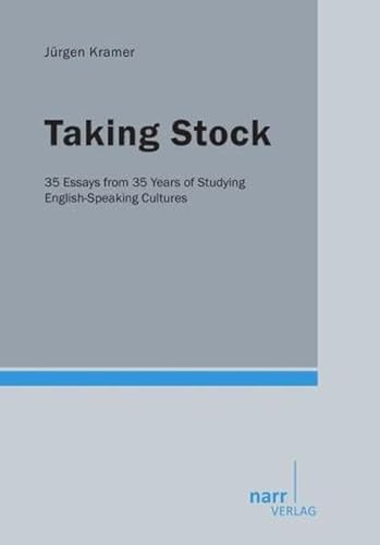 Taking Stock: 35 Essays from 35 Years of Studying English-Speaking Cultures - Jürgen Kramer