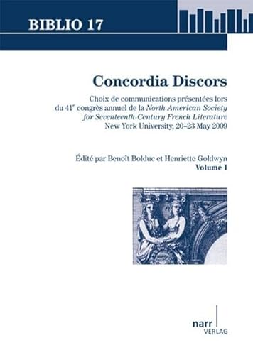 Beispielbild fr Concordia Discors. Choix de communications presentees lors du 41e congres annuel de la North American Society for Seventeenth-Century French Literature, New York University, 20-23 mai 2009. Volume I. zum Verkauf von J. HOOD, BOOKSELLERS,    ABAA/ILAB