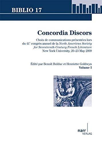 Stock image for Concordia Discors. Choix de communications presentees lors du 41e congres annuel de la North American Society for Seventeenth-Century French Literature, New York University, 20-23 mai 2009. Volume I. for sale by J. HOOD, BOOKSELLERS,    ABAA/ILAB