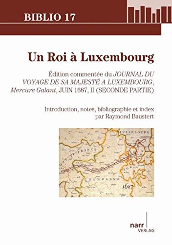 Beispielbild fr Un Roi  Luxembourg (dition commente du Journal du voyage de sa majest  Luxembourg, Mercure Galant, Juin 1687, II (Seconde Partie) zum Verkauf von Fellner Art Books