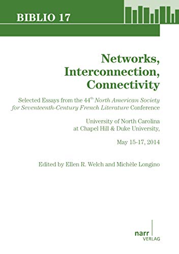 9783823369707: Networks, Interconnection, Connectivity: Selected Essays from the 44th North American Society for Seventeenth-Century French Literature Conference, ... Chapel Hill & Duke University May 15-17, 2014